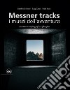 Messner Tracks. I musei dell'avventura. Un itinerario fotografico e filosofico. Ediz. illustrata libro