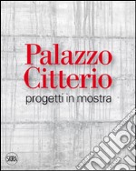 Palazzo Citterio. Progetti in mostra. Ediz. illustrata libro