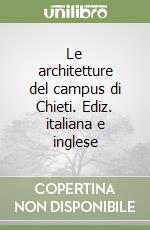Le architetture del campus di Chieti. Ediz. italiana e inglese