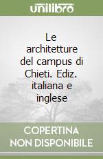 Le architetture del campus di Chieti. Ediz. italiana e inglese libro