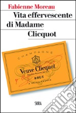 Vita effervescente di Madame Clicquot