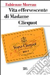 Vita effervescente di Madame Clicquot libro