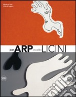 Jean Arp Osvaldo Licini. Ediz. italiana e inglese libro