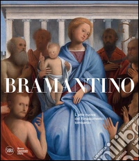 Bramantino. L'arte nuova del Rinascimento lombardo. Ediz. illustrata libro