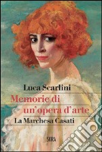 Memorie di un'opera d'arte. La marchesa Casati libro