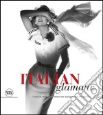 Italian glamour. L'essenza della moda italiana dal dopoguerra al XXI secolo. Ediz. illustrata