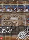 Il Palazzo vescovile a Padova. Ediz. a colori libro