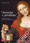 «Smarrita e prediletta». Maria Maddalena nel Rinascimento lombardo. Ediz. illustrata libro