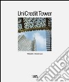 UniCredit Tower. Ediz. italiana e inglese libro