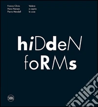 Hidden Forms. Vedere e capire le cose. Ediz. illustrata libro