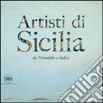 Artisti di Sicilia. Da Pirandello a Iudice. Ediz. illustrata libro