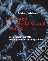 I maestri della Visual Music. Esplorazioni astratte: storia e ricerca contemporanea. Ediz. a colori libro