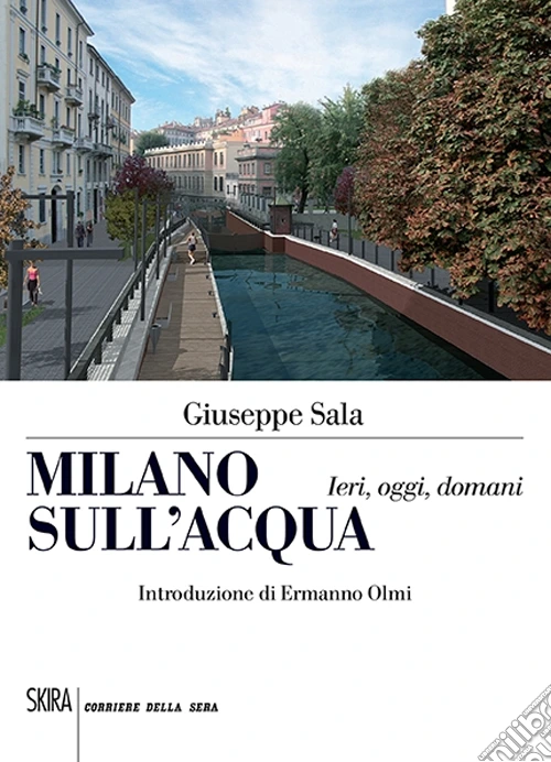 Milano sull'acqua. Ieri, oggi e domani