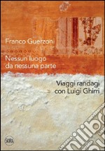 Franco Guerzoni. Nessun luogo da nessuna parte. Viaggi randagi con Luigi Ghirri. Ediz. illustrata libro