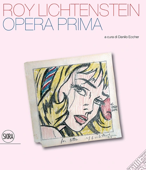 Roy Lichtenstein. Opera prima. Ediz. illustrata