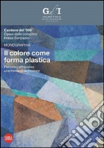 Il colore come forma plastica. Ediz. illustrata libro