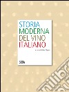 Storia moderna del vino italiano. Ediz. illustrata libro