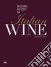 The modern history of italian wine. Ediz. illustrata libro