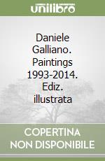Daniele Galliano. Paintings 1993-2014. Ediz. illustrata libro