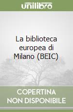 La biblioteca europea di Milano (BEIC) libro