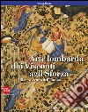 Arte lombarda dai Visconti agli Sforza. Ediz. illustrata libro