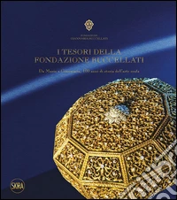 I tesori della Fondazione Buccellati. Da Mario a Gianmaria, 100 anni di storia dell'arte orafa. Ediz. illustrata