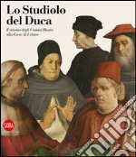 Lo studiolo del Duca. Il ritorno degli uomini illustri alla Corte di Urbino. Ediz. illustrata libro