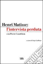 Henri Matisse: l'intervista perduta libro