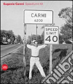 Eugenio Carmi. Speed limit 40. Ediz. italiana e inglese libro