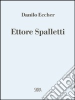 Ettore Spalletti. Ediz. illustrata
