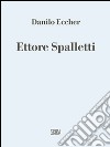 Ettore Spalletti. Ediz. illustrata libro