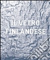 Il vetro finlandese nella collezione Bischofberger. Ediz. illustrata libro