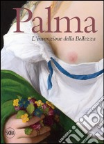 Palma. L'invenzione della bellezza. Ediz. illustrata libro