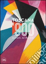 Toscana '900. Guida ai musei. Ediz. italiana e inglese libro