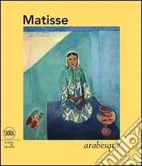Matisse. Arabesque. Ediz. illustrata