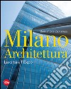 Milano architettura. La città e l'Expo. Ediz. illustrata libro