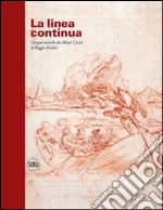 La linea continua. Disegni antichi dei Musei Civici di Reggio Emilia. Ediz. illustrata libro