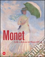 Monet. Dalle collezioni del Musée d'Orsay e dell'Orangerie. Ediz. illustrata