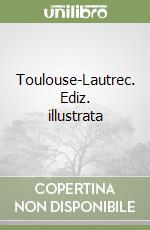 Toulouse-Lautrec. Ediz. illustrata libro