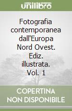 Fotografia contemporanea dall'Europa Nord Ovest. Ediz. illustrata. Vol. 1