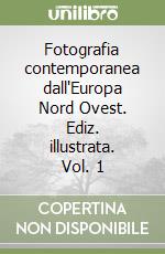 Fotografia contemporanea dall'Europa Nord Ovest. Ediz. illustrata. Vol. 1 libro