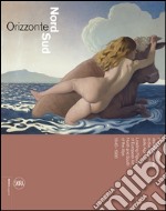 Orizzonte Nord-Sud. Protagonisti dell'arte europea ai due versanti delle Alpi 1840-1960. Ediz. italiana e inglese libro