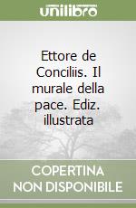 Ettore de Conciliis. Il murale della pace. Ediz. illustrata libro