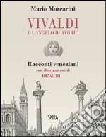 Vivaldi e l'angelo di avorio. Racconti veneziani