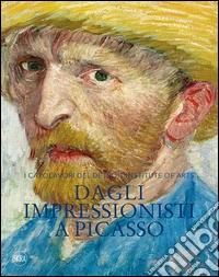 Dagli impressionisti a Picasso. I capolavori del Detroit Institute of Arts. Ediz. illustrata
