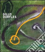 Gillo Dorfles. Essere nel tempo. Ediz. illustrata libro