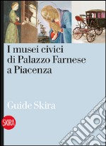 I musei civici di Palazzo Farnese a Piacenza libro