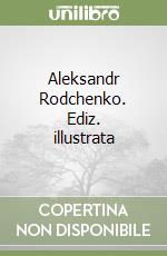 Aleksandr Rodchenko. Ediz. illustrata libro