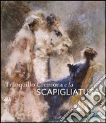 Tranquillo Cremona e la Scapigliatura. Ediz. illustrata libro