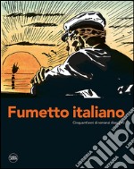 Fumetto italiano. Cinquant'anni di romanzi disegnati. Ediz. illustrata libro